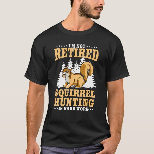 Retired Squirrel Hunting Grandfather Retiree Retir T-Shirt (Front)