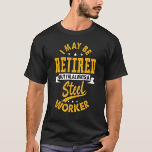 Retired Steel Worker Retirement T-Shirt
