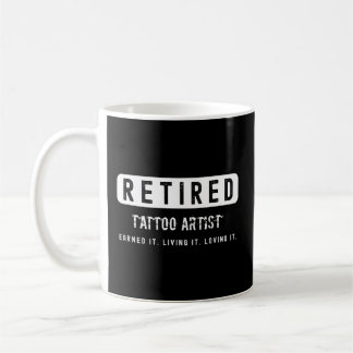 Retired Tattoo Earned It Living It Loving It Coffee Mug