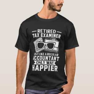 Retired Tax Examiner Just Like Regular T-Shirt