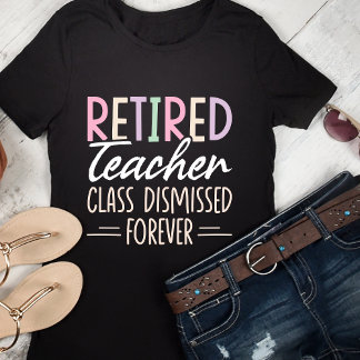 Retired Teacher Class Dismissed Forever – Fun Boho T-Shirt