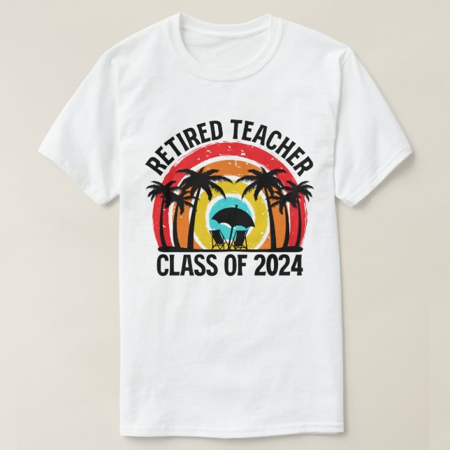 Retired Teacher Class Of 2024 Teachers Retirement T-Shirt (Design Front)