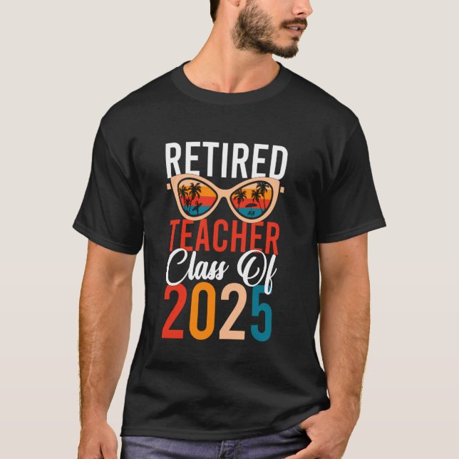 Retired Teacher Class Of 2025 Retirement Last Day  T-Shirt (Front)