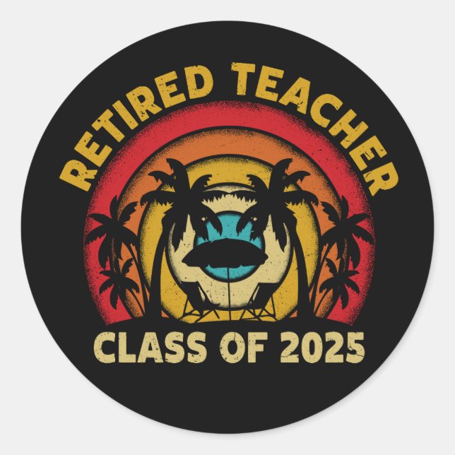Retired Teacher Class Of 2025 Teachers Retirement Classic Round Sticker (Front)