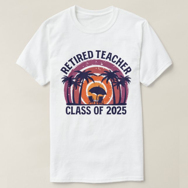 Retired Teacher Class Of 2025 Teachers Retirement T-Shirt (Design Front)