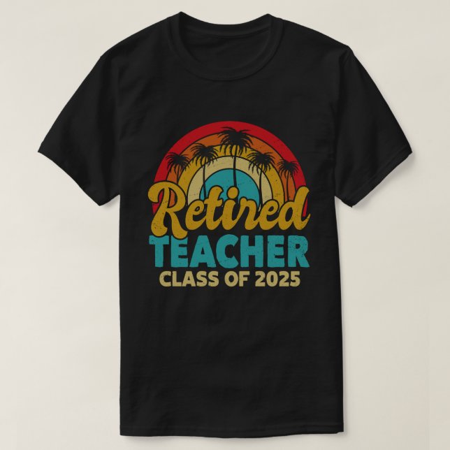 Retired Teacher Class Of 2025 Teachers Retirement T-Shirt (Design Front)