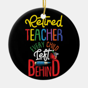 Retired Teacher Every Child Left Behind Ceramic Tree Decoration