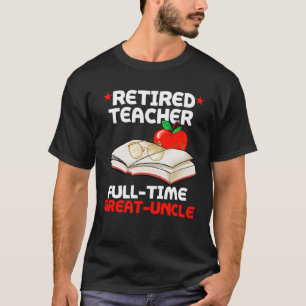 Retired Teacher Full Time Great uncle Grunkle Reti T-Shirt