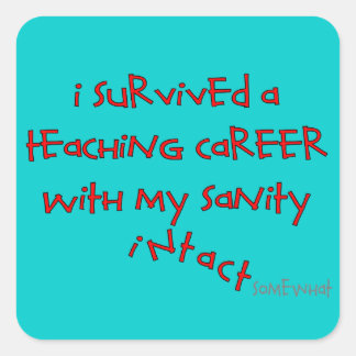 Retired Teacher Gifts, Hilarious Sayings Square Sticker