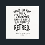 Retired Teacher Head of School Retirement Napkin<br><div class="desc">Funny retired teacher saying that's perfect for the retirement parting gift for your favourite coworker who has a good sense of humour. The saying on this modern teaching retiree gift says "What Do You Call A Teacher Who is Happy on Monday? Retired." Add a name by clicking the personalise button...</div>