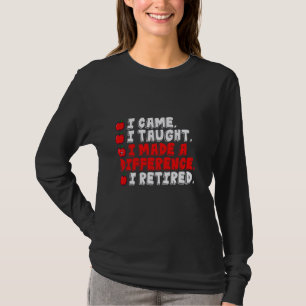 Retired Teacher I Came Taught Made a Difference Re T-Shirt