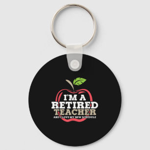 Retired Teacher I Love My New Schedule Funny Quote Key Ring
