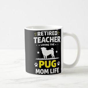 Retired Teacher Living The Pug Mum Life Funny Dog Coffee Mug