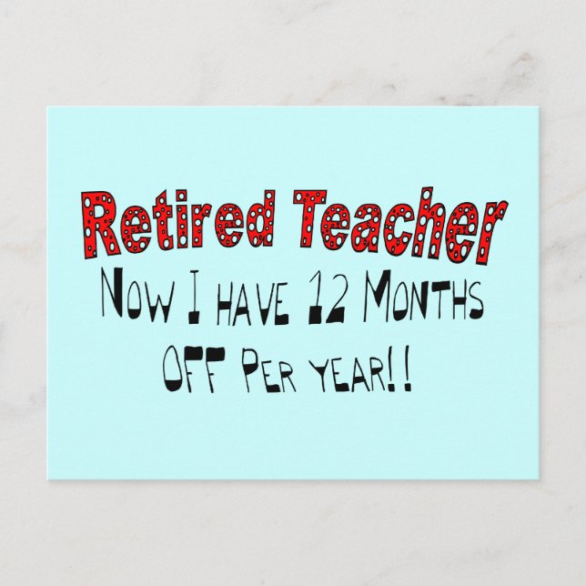 Retired Teacher "NOW I HAVE 12 MONTHS OFF" Postcard (Front)