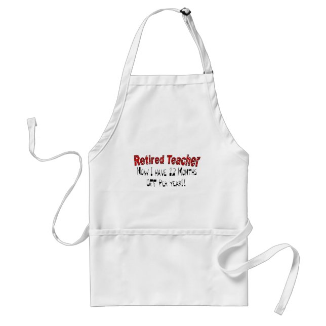 Retired Teacher "NOW I HAVE 12 MONTHS OFF" Standard Apron (Front)