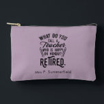 Retired Teacher Principal Retirement Personalised Accessory Pouch<br><div class="desc">Retired teacher saying that's perfect for the retirement parting gift for your favourite coworker who has a good sense of humour. The saying on this modern teaching retiree gift says "What Do You Call A Teacher Who is Happy on Monday? Retired." Check out our store for other retirement gifts and...</div>