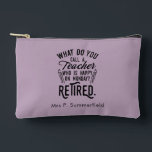 Retired Teacher Principal Retirement Personalised Accessory Pouch<br><div class="desc">Retired teacher saying that's perfect for the retirement parting gift for your favourite coworker who has a good sense of humour. The saying on this modern teaching retiree gift says "What Do You Call A Teacher Who is Happy on Monday? Retired." Check out our store for other retirement gifts and...</div>