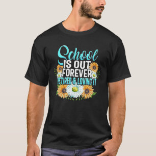 Retired Teacher School Is Out Forever Retired And T-Shirt