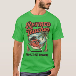 Retired Teacher School's Out Forever T-Shirt