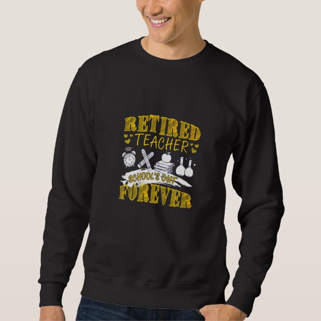 Retired Teacher  Schools Out Sweatshirt (Front)