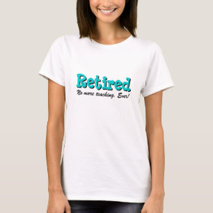 Retired teacher t-shirt