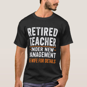 Retired Teacher Under New Management See Wife For T-Shirt