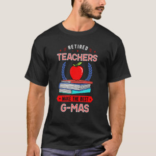 Retired Teachers Make The Best G Mas Retirement T-Shirt