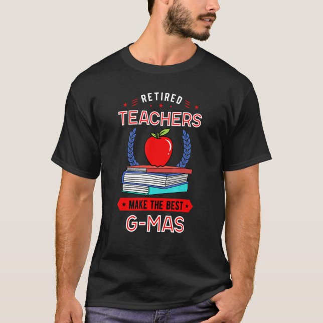 Retired Teachers Make The Best G Mas Retirement T-Shirt (Front)