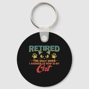 Retired The Only Boss I Answer To Now Is My Cat Key Ring