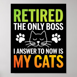 Retired The Only Boss I Answer To Now Is My Cat Poster