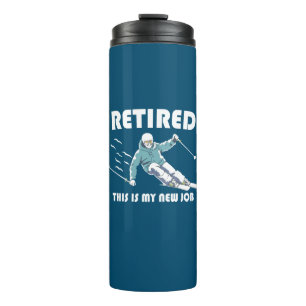 Retired This Is My New Job Skiing Thermal Tumbler