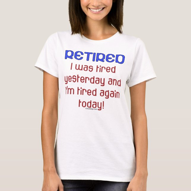 Retired & Tired T-Shirt (Front)
