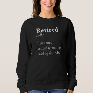 Retired Tired Yesterday Tired Today Mum Dad Pun Sweatshirt