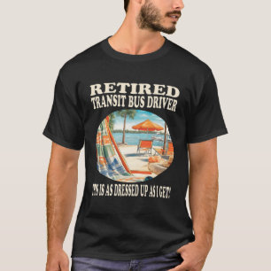 Retired Transit Bus Driver Relaxation T-Shirt