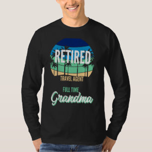 Retired Travel Agent Full Time Grandma Grandmother T-Shirt