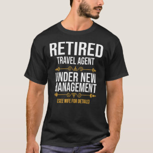 Retired Travel Agent Under New Management T-Shirt