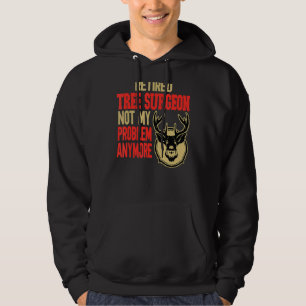 Retired Tree Surgeon Deer Hunting Hoodie