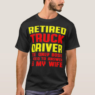 Retired Truck Driver Boss Trucker Retirement Gift  T-Shirt