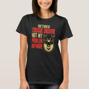 Retired Truck Driver Deer Hunting T-Shirt