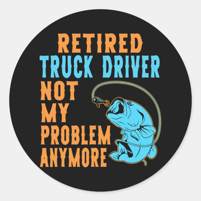 Retired Truck Driver Fishing Lover Retirement  Classic Round Sticker (Front)