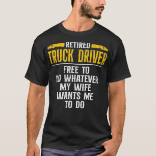 Retired Truck Driver Free To Do Trucker Retirement T-Shirt