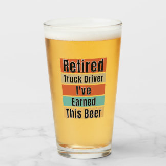 Retired Truck Driver.  I've Earned This Beer Glass