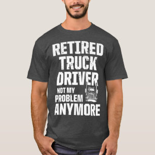Retired Truck Driver Trucker Retirement 2449 T-Shirt