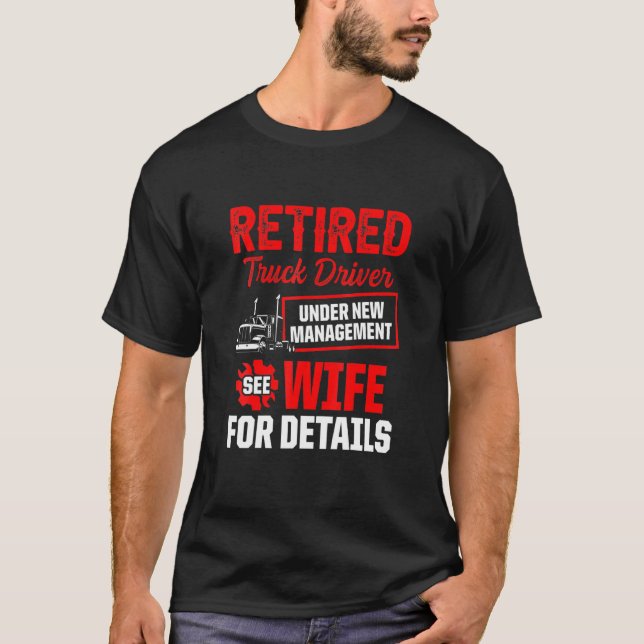 Retired Truck Driver Trucker Retirement 6 T-Shirt (Front)