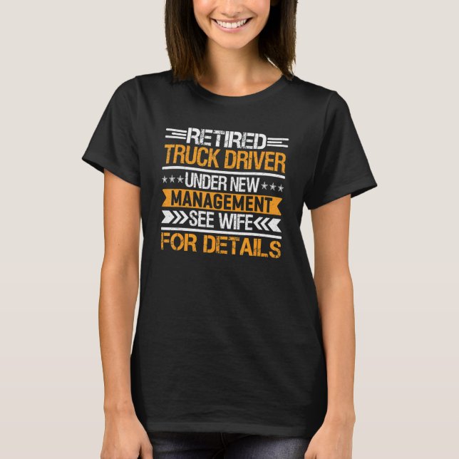 Retired Truck Driver Under New Management See Wife T-Shirt (Front)