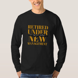 Retired Under New Management Coworker Retirement T-Shirt