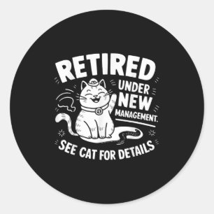 Retired Under New Management - Funny Cat Retiremen Classic Round Sticker