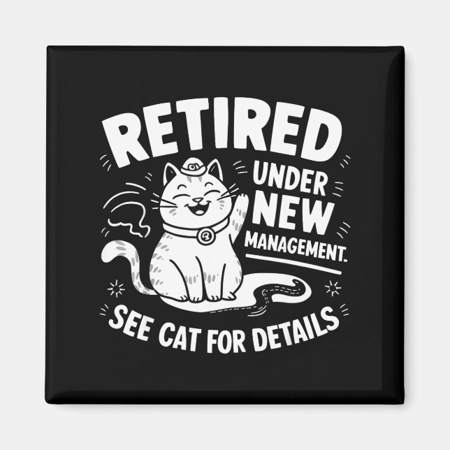 Retired Under New Management - Funny Cat Retiremen Magnet (Front)