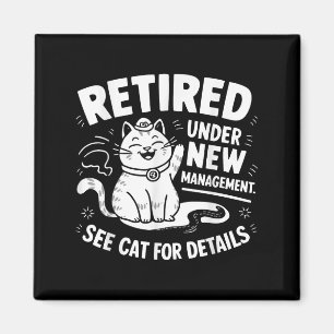 Retired Under New Management - Funny Cat Retiremen Magnet