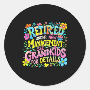 Retired Under New Management Funny Grandkids Gift Classic Round Sticker